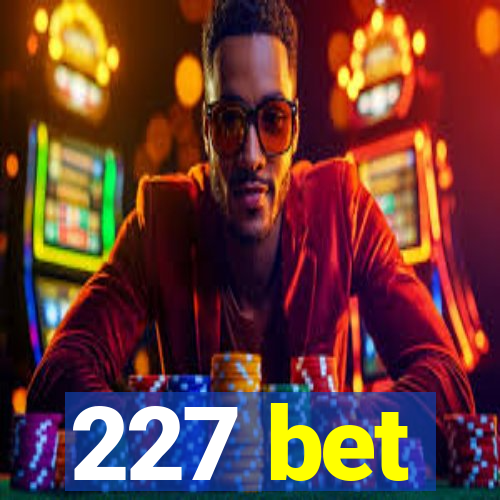 227 bet